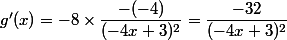 g'(x)=-8\times\dfrac{-(-4)}{(-4x+3)^2}=\dfrac{-32}{(-4x+3)^2}